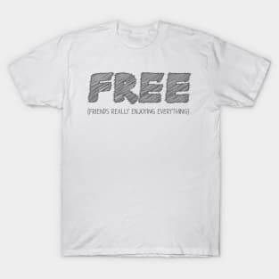 FREE (Friends Really Enjoying Everything) T-Shirt